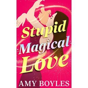 Stupid Magical Love -- Amy Boyles